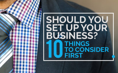 Should You Set Up Your Business? 10 Things to Consider First