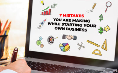 7 Mistakes You Are Making While Starting Your Own Business