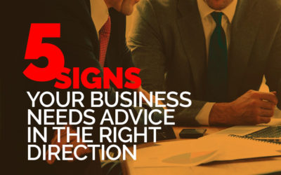 5 Signs Your Business Needs Advice in the Right Direction