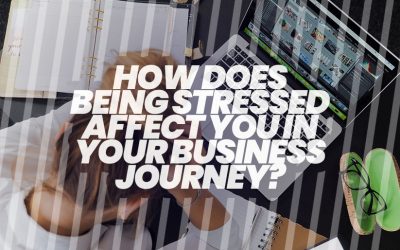 How does Being Stressed Affect You in Your Business Journey?