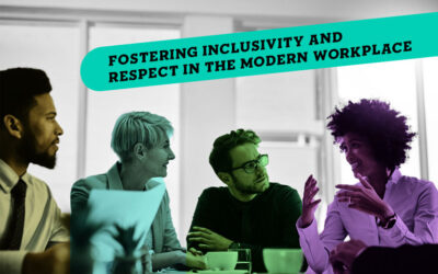 Fostering Inclusivity and Respect in the Modern Workplace