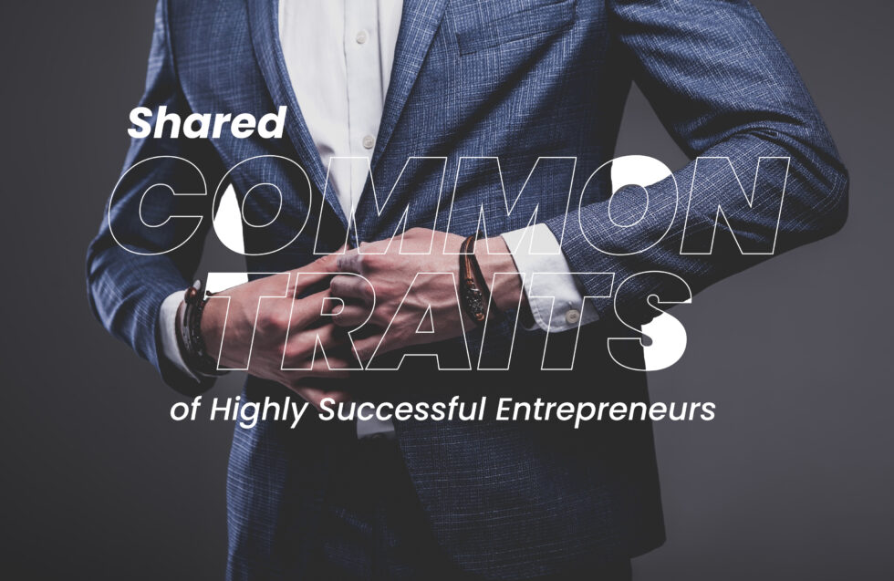 Shared Common Traits of Highly Successful Entrepreneurs - Our Business ...