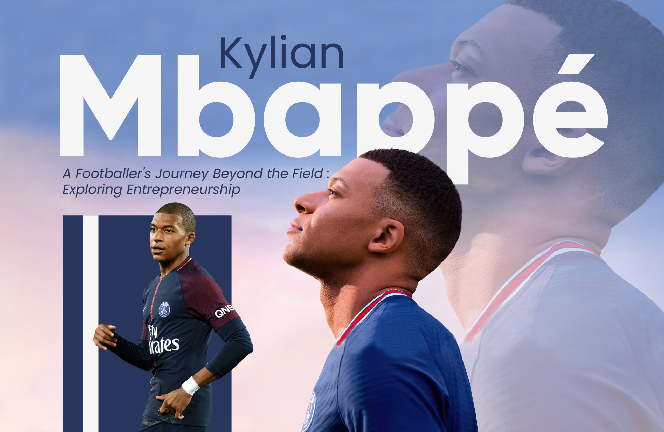 Kylian Mbappé: A Footballer’s Journey Beyond the Field – Exploring Entrepreneurship