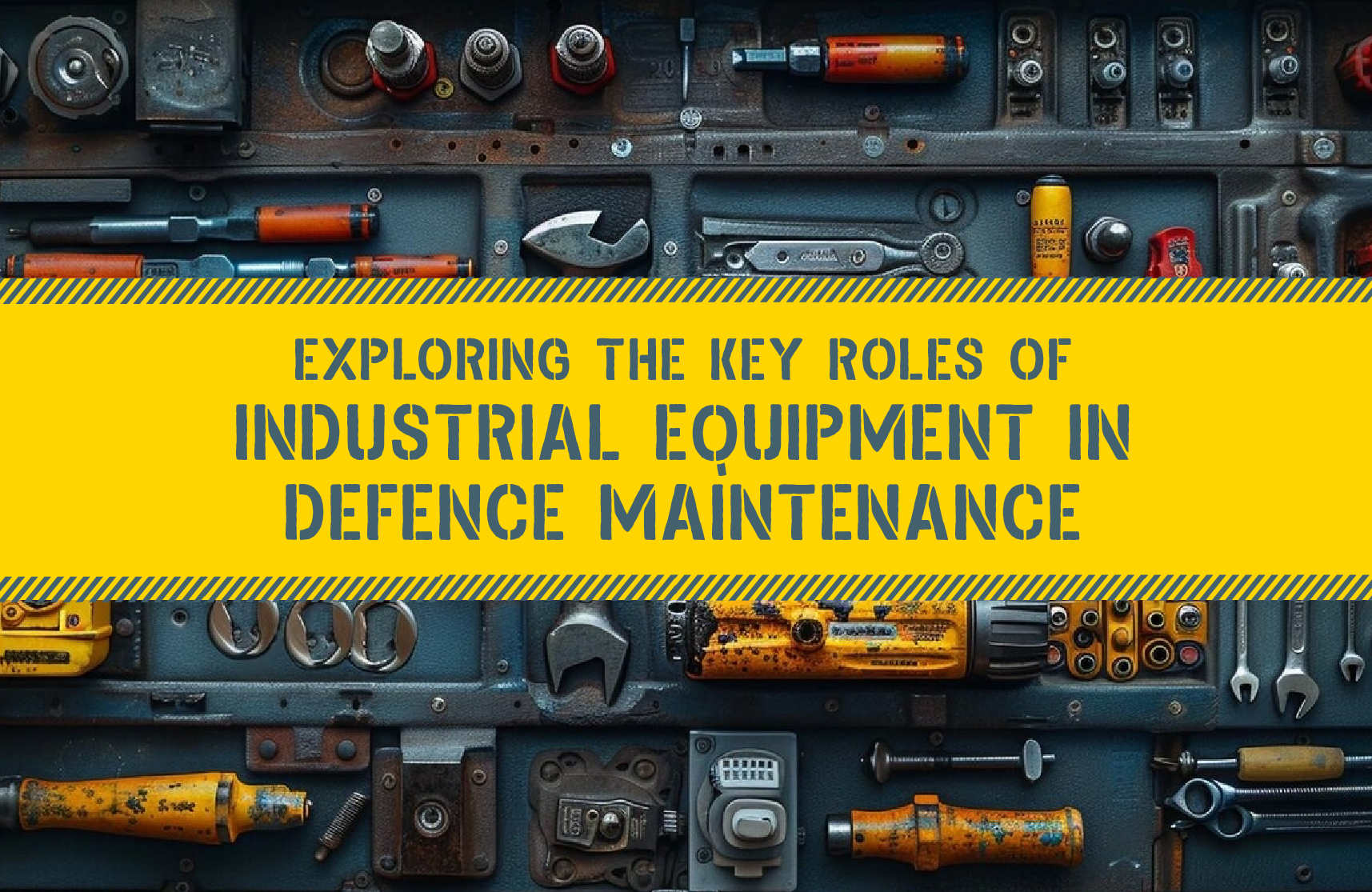 Exploring the Key Roles of Industrial Equipment in Defence Maintenance