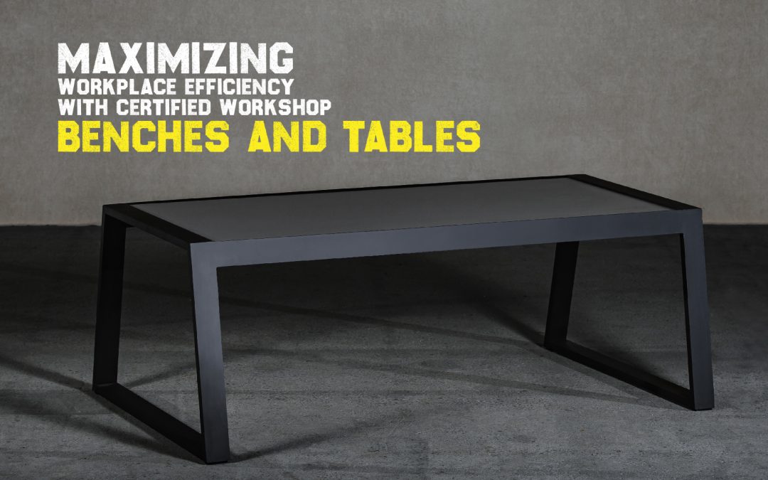 Workplace Efficiency with Certified Workshop Benches and Tables