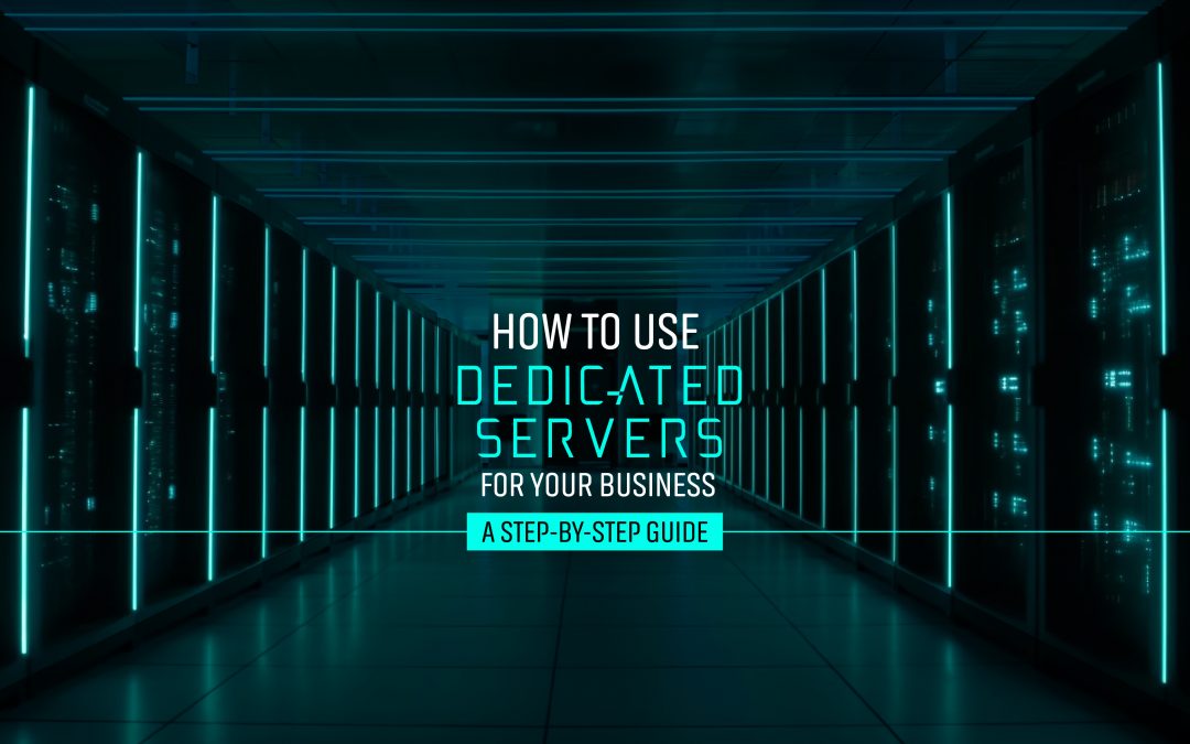 How to Use Dedicated Servers for Your Business?