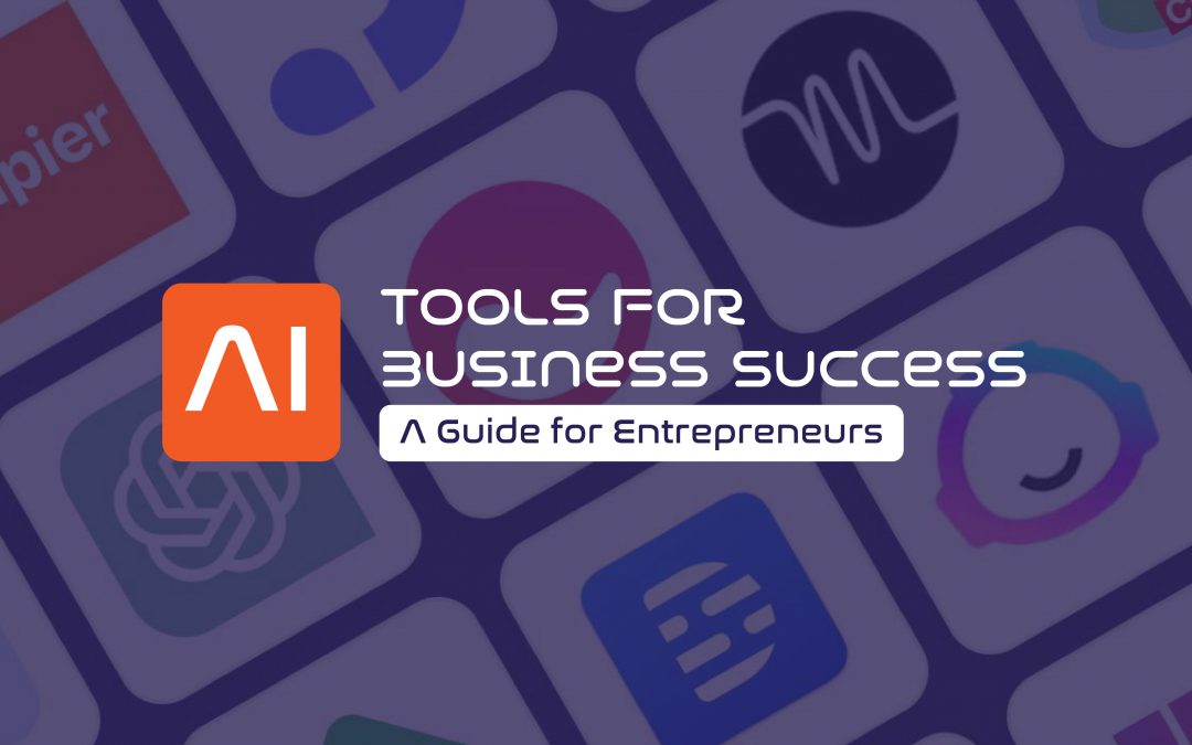 AI Tools for Business Success: A Guide for Entrepreneurs