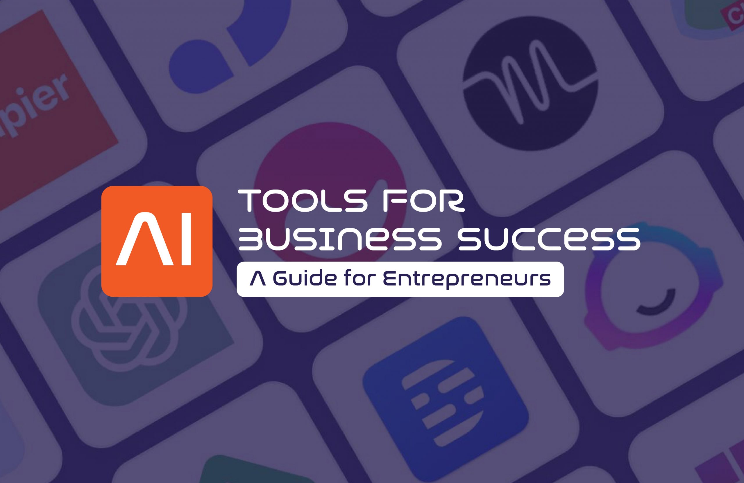 AI Tools for Business Success: A Guide for Entrepreneurs