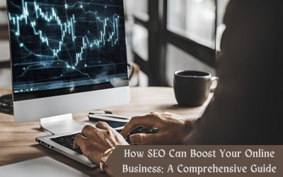 How SEO Can Boost Your Online Business: A Comprehensive Guide