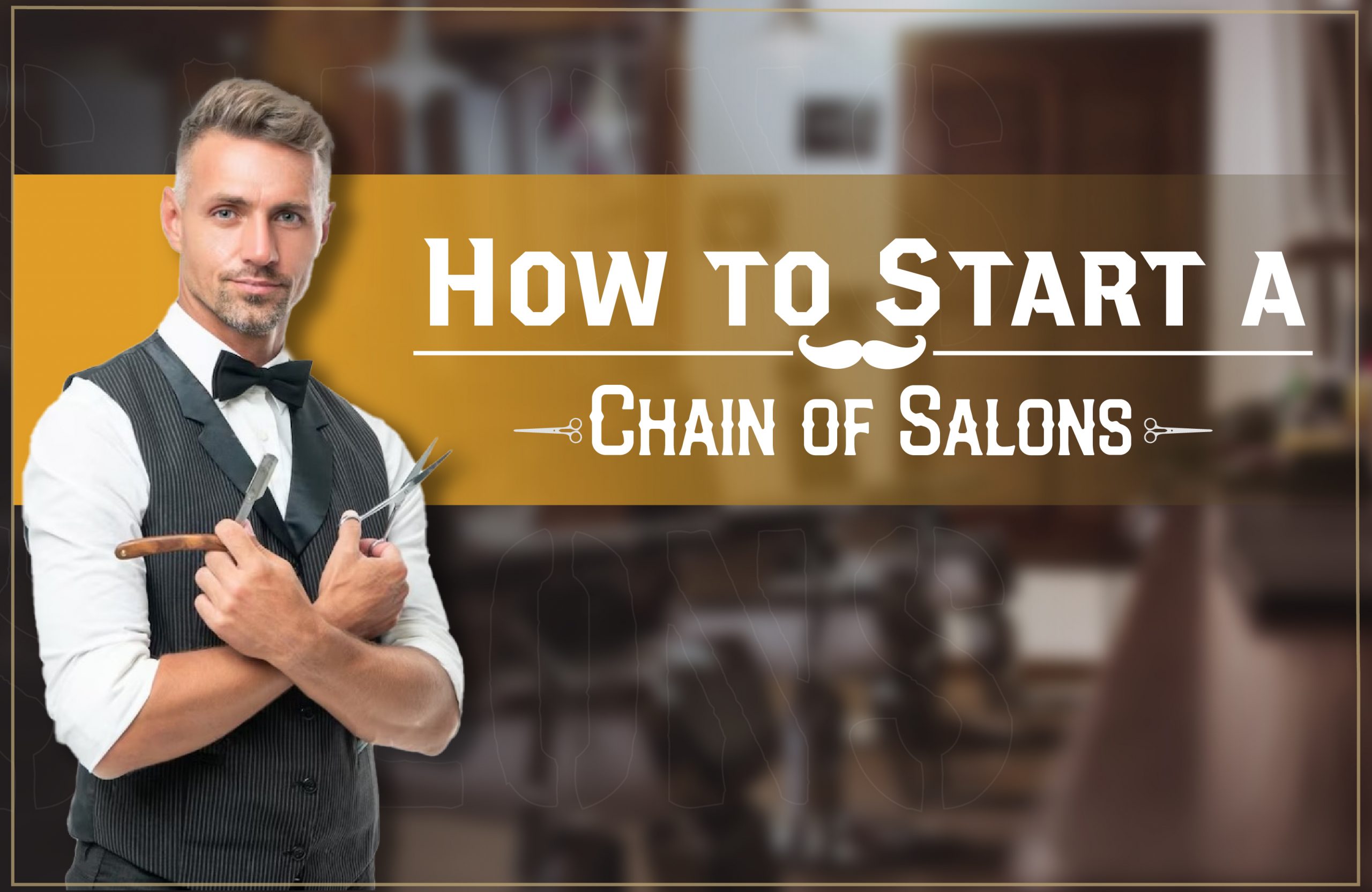 How to Start a Chain of Salons