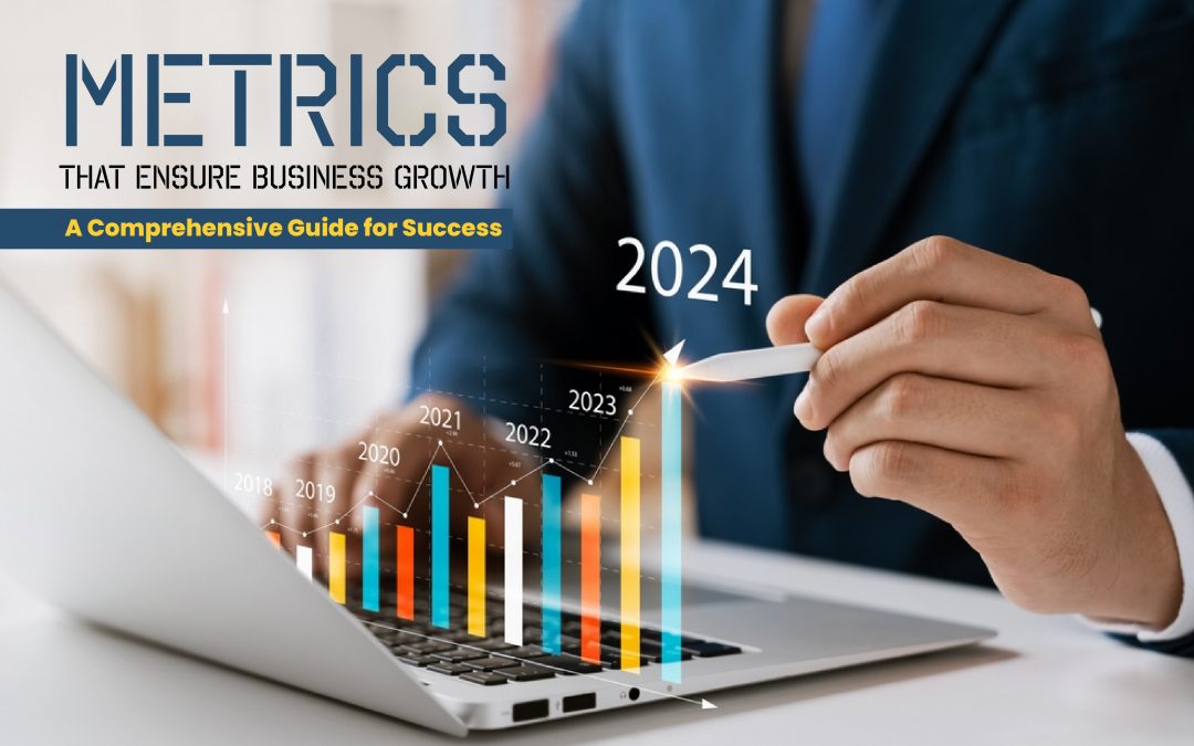 Metrics That Ensure Business Growth: A Comprehensive Guide for Success