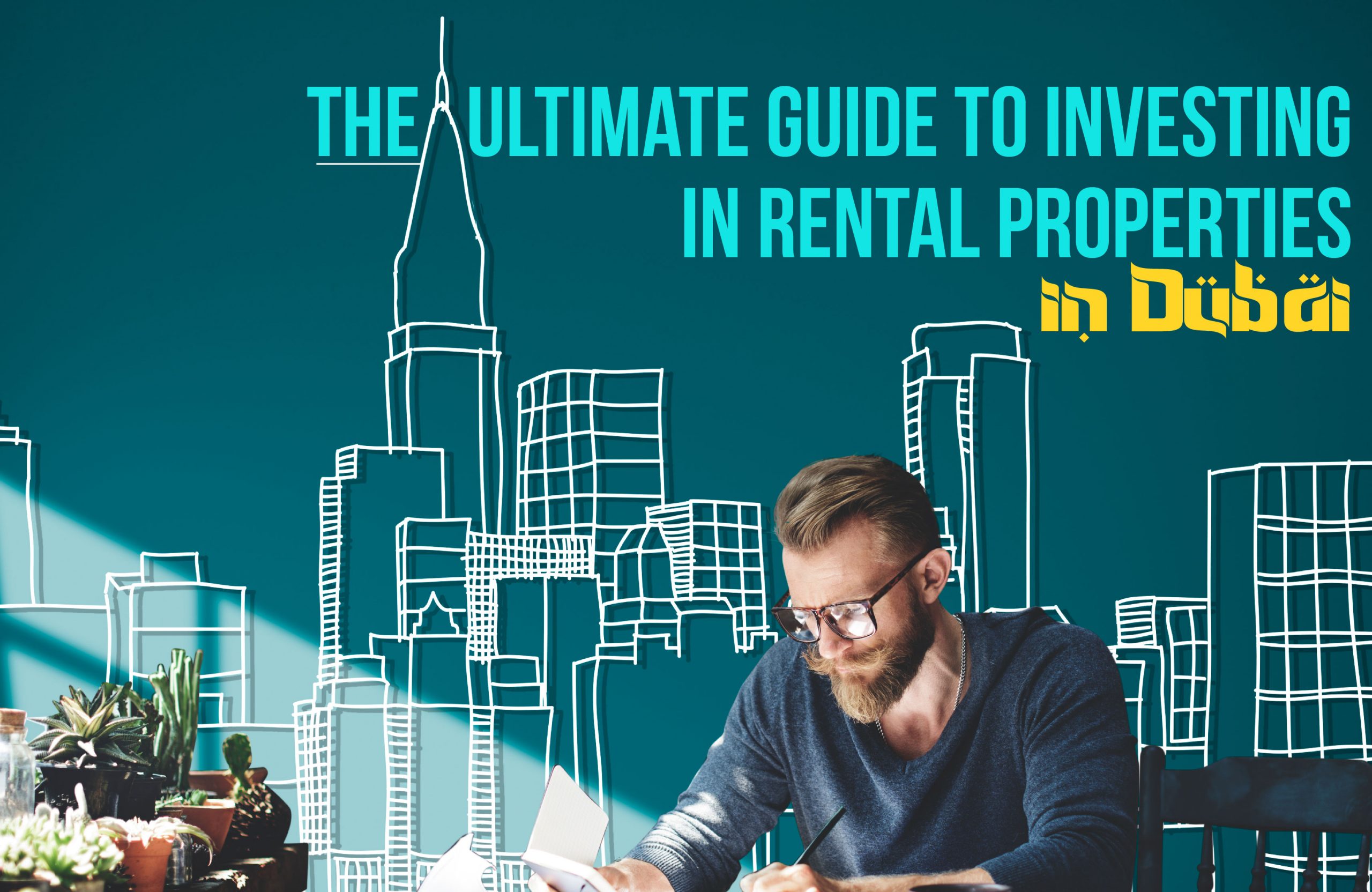 The Ultimate Guide to Investing in Rental Properties in Dubai