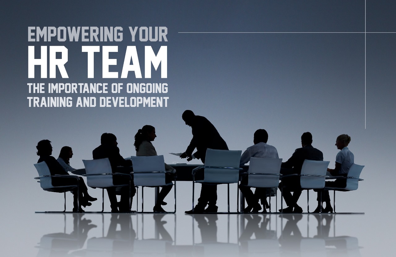 Empowering Your HR Team: The Importance of Ongoing Training and Development