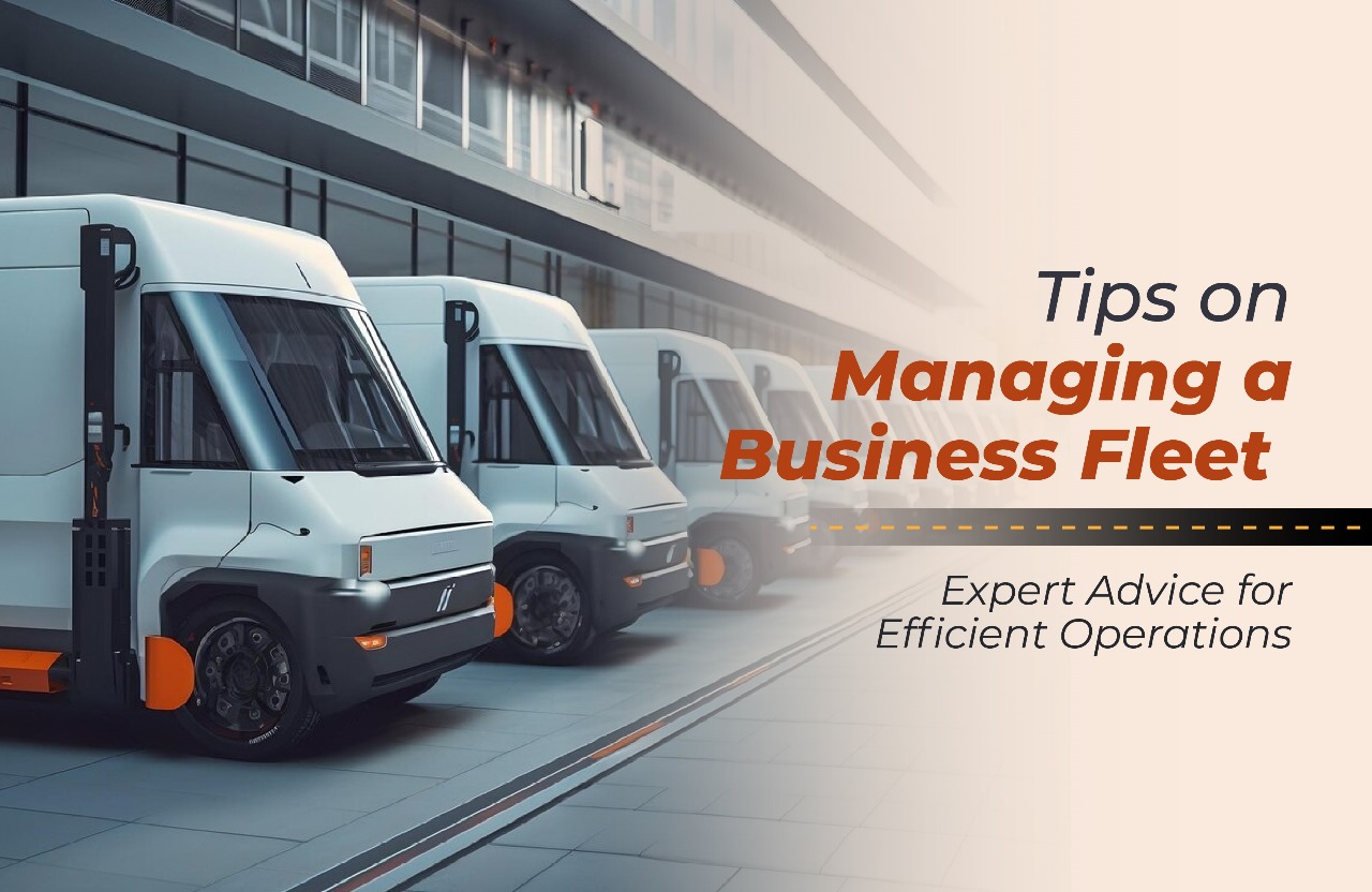 Tips on Managing a Business Fleet: Expert Advice for Efficient Operations