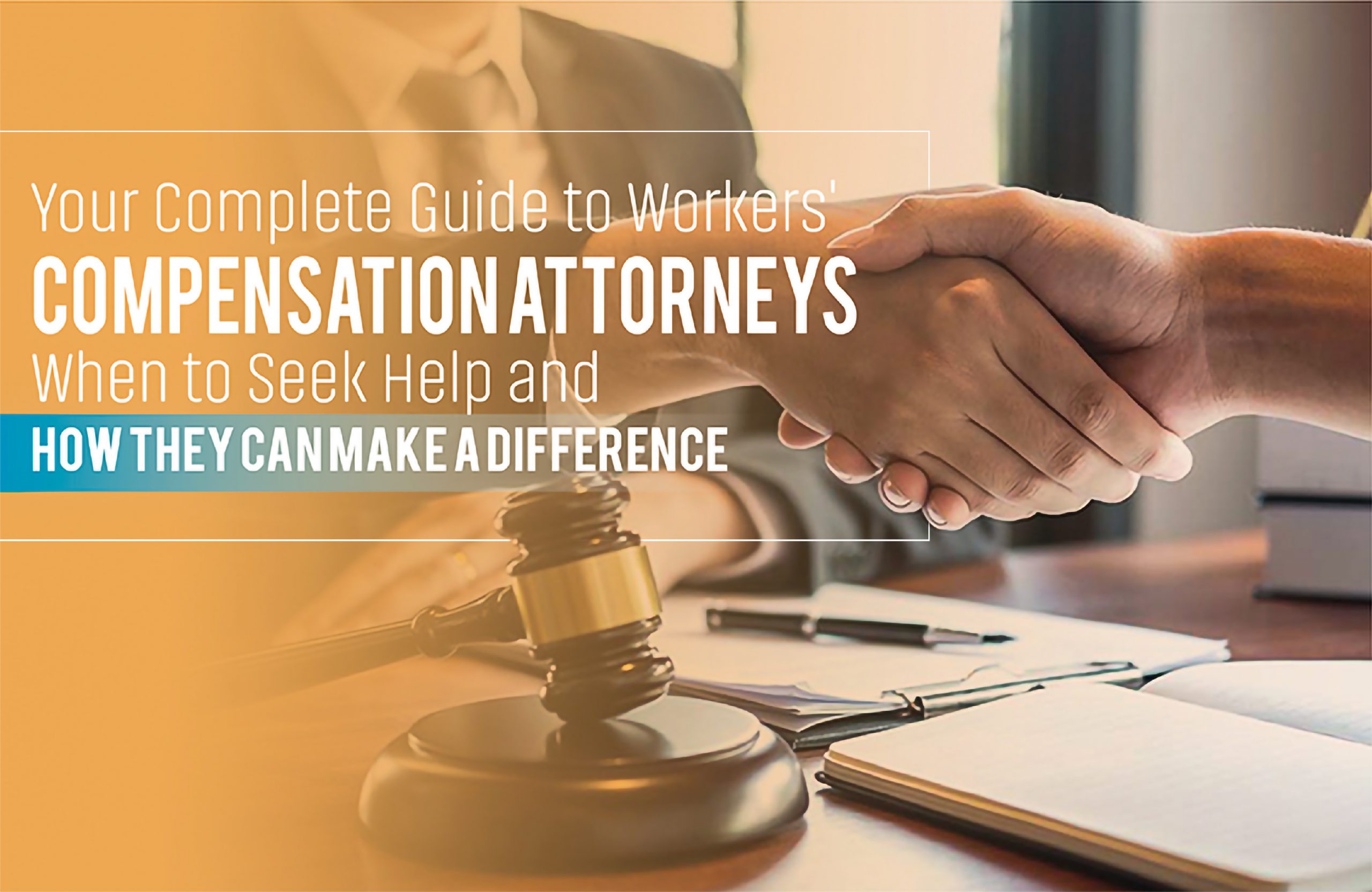 Your Complete Guide to Workers’ Compensation Attorneys: When to Seek Help and How They Can Make a Difference