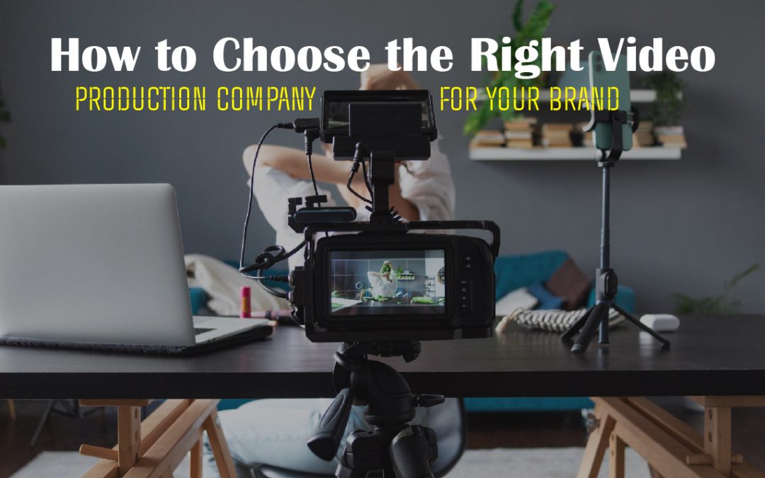 How to Choose the Right Video Production Company for Your Brand