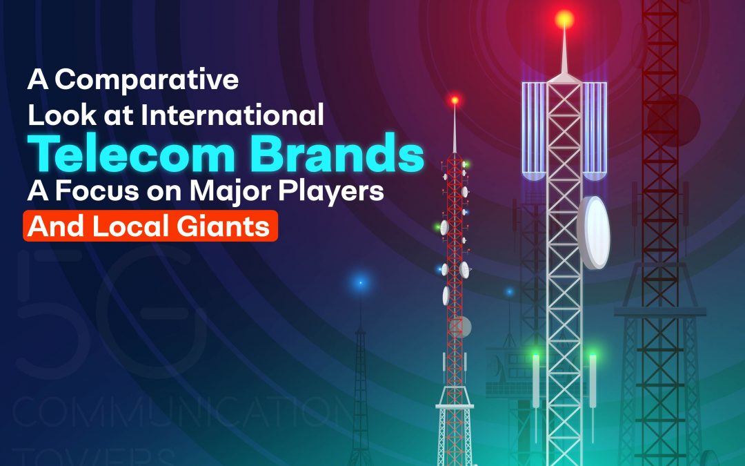 A Comparative Look at International Telecom Brands: A Focus on Major Players and Local Giants