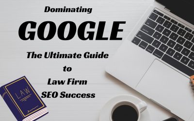 Dominating Google: The Ultimate Guide to Law Firm SEO Success