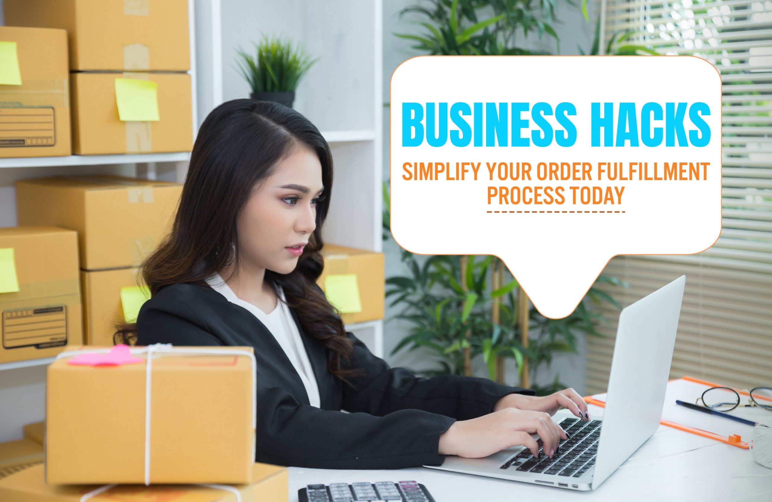 Business Hacks: Simplify Your Order Fulfillment Process Today