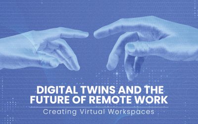 Digital Twins and the Future of Remote Work: Creating Virtual Workspaces