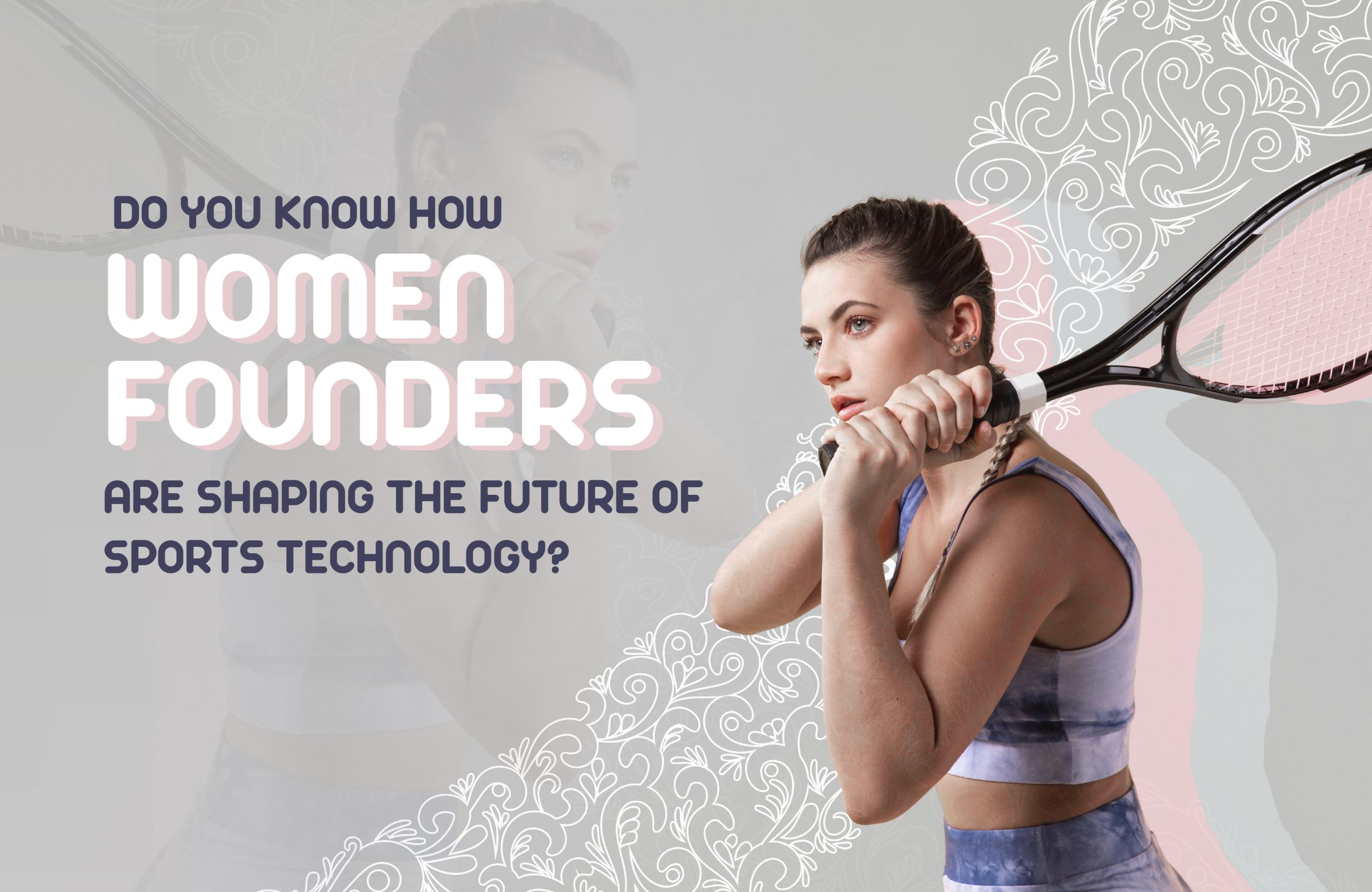 Do You Know How Women Founders Are Shaping the Future of Sports Technology?