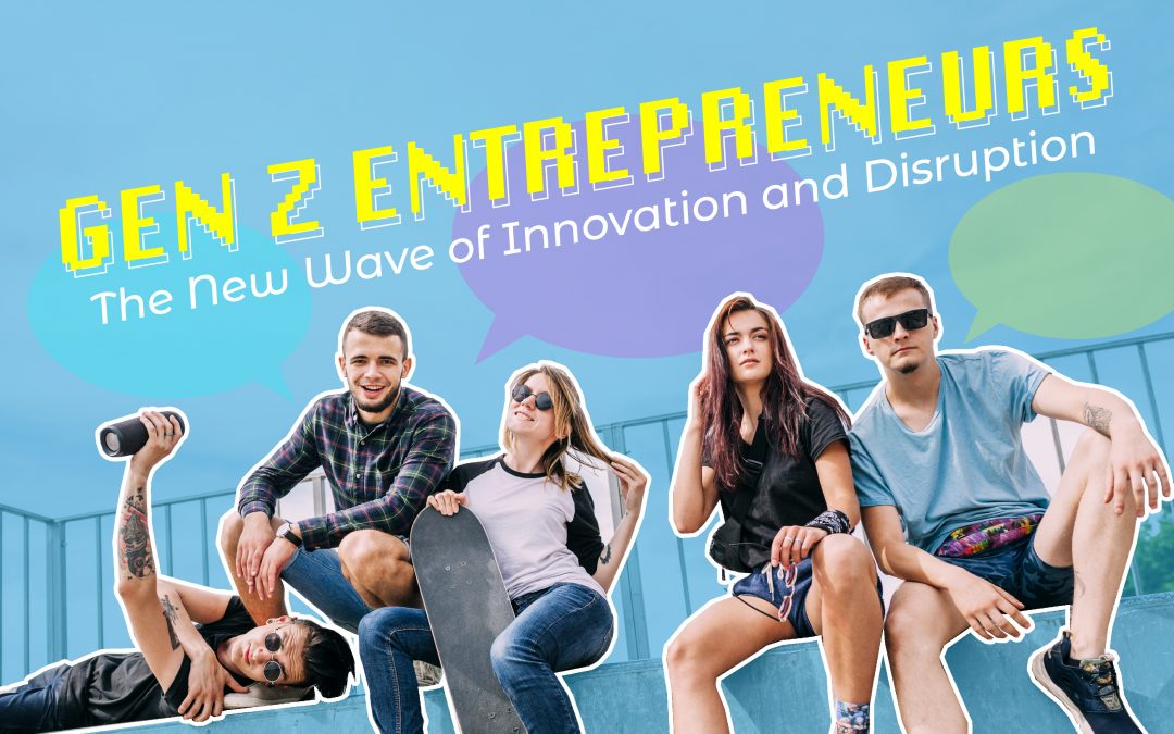 Gen Z Entrepreneurs: The New Wave of Innovation and Disruption