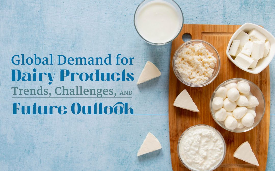 Global Demand for Dairy Products: Trends, Challenges, and Future Outlook