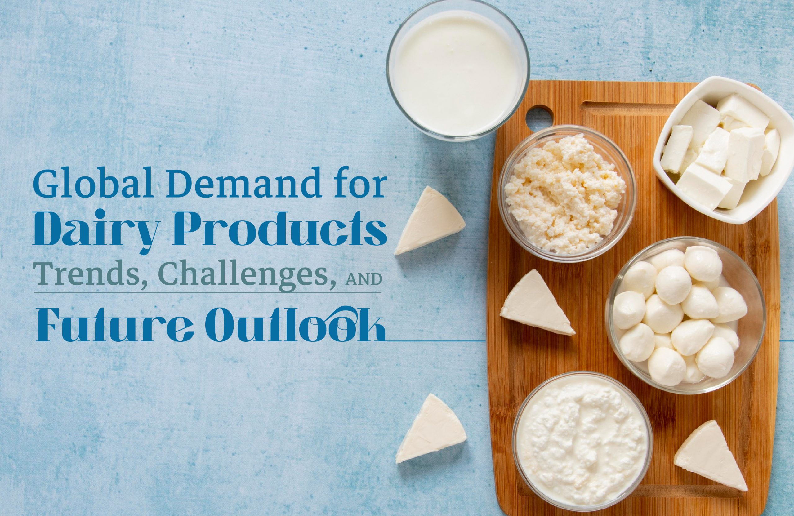 Global Demand for Dairy Products: Trends, Challenges, and Future Outlook