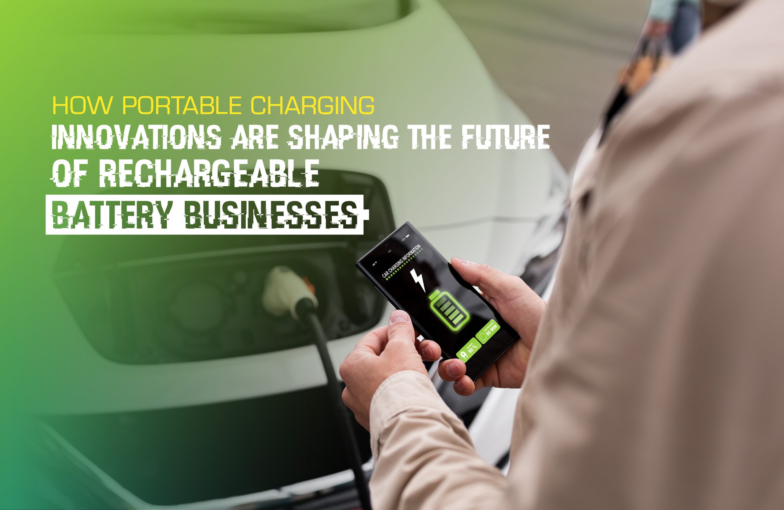 How Portable Charging Innovations are Shaping the Future of Rechargeable Battery Businesses