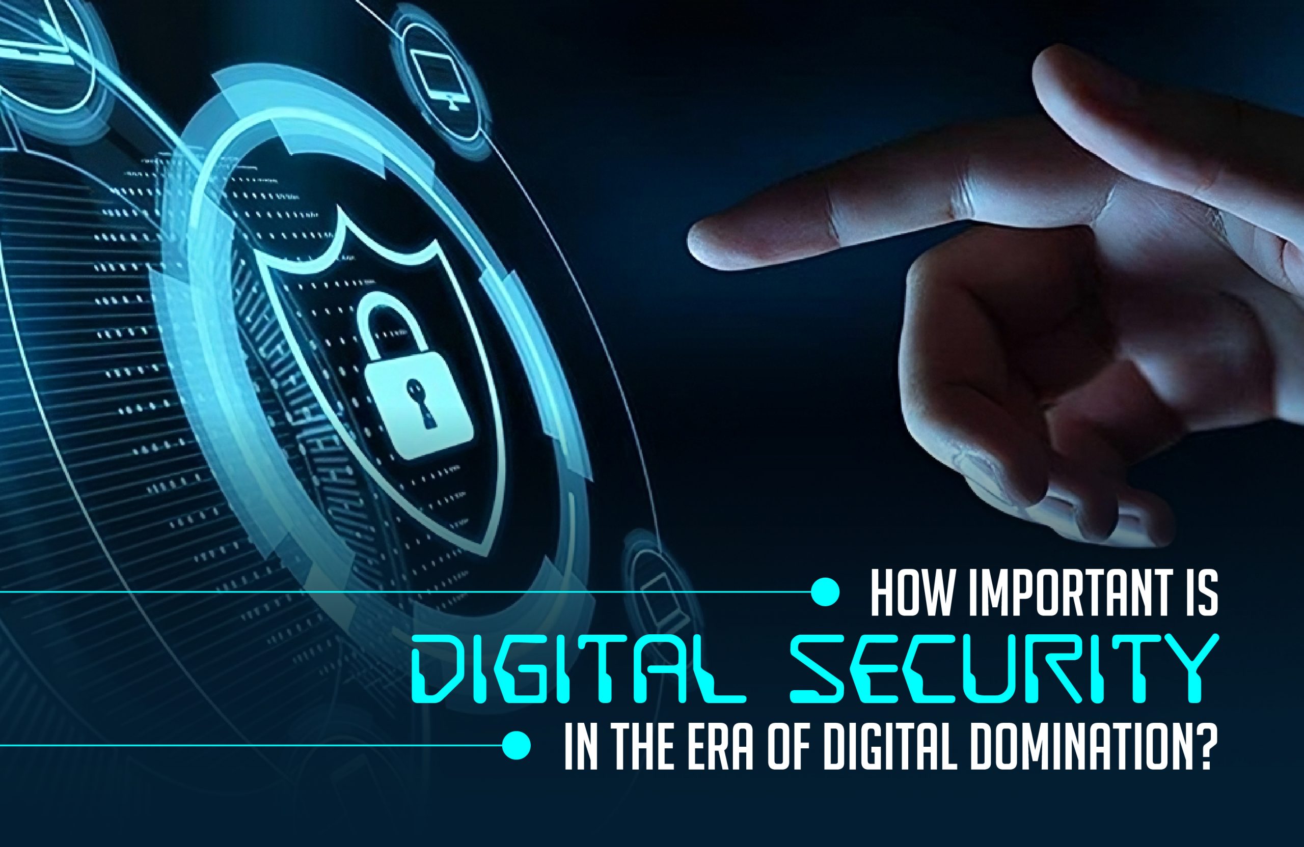 How Important is Digital Security in the Era of Digital Domination?