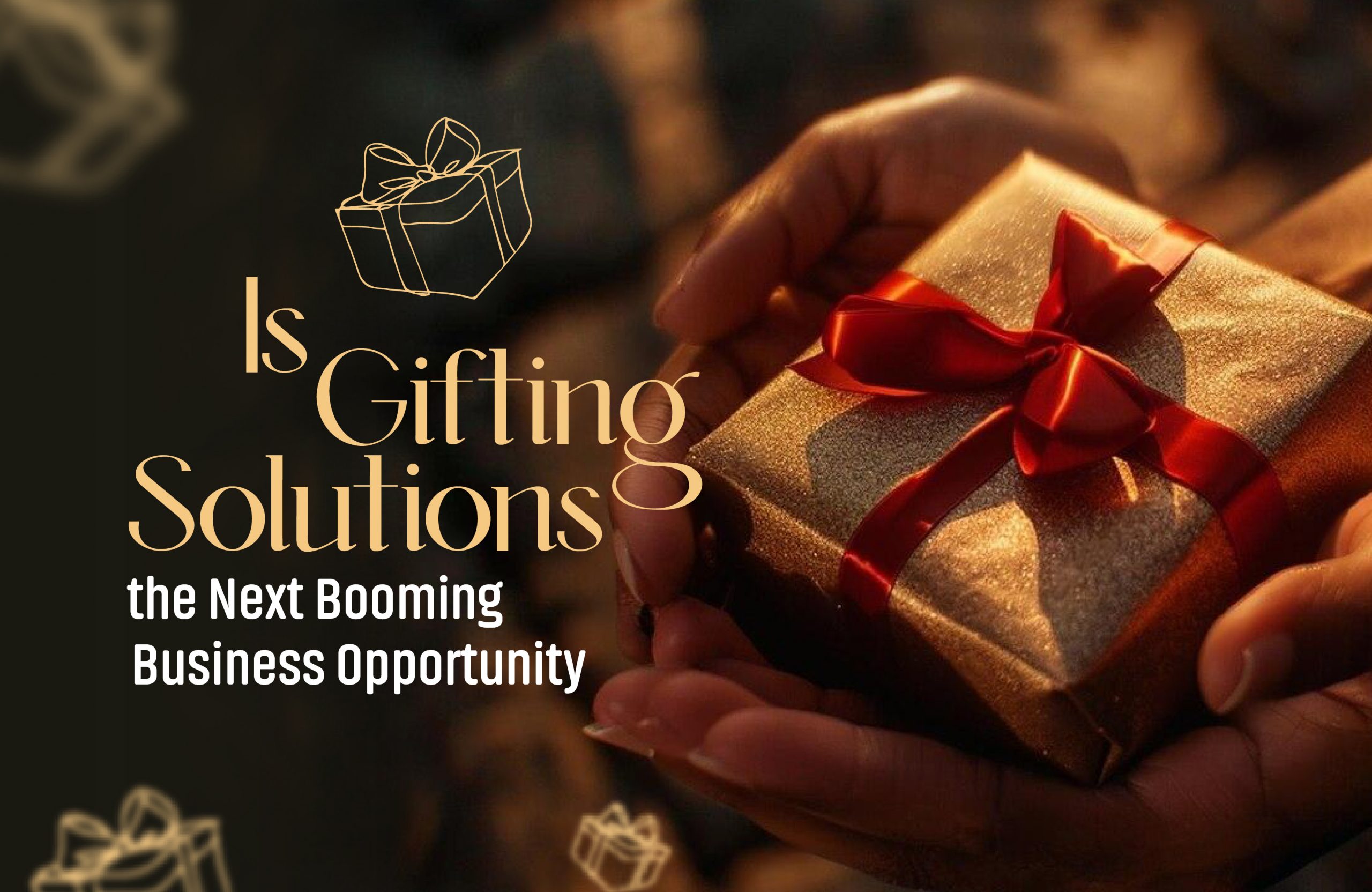 Is Gifting Solutions the Next Booming Business Opportunity?