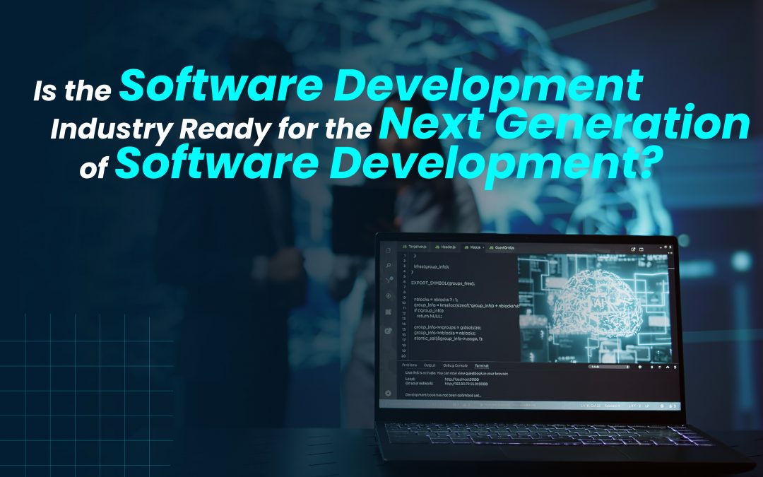 Is the Software Development Industry Ready for the Next Generation of Software Development?