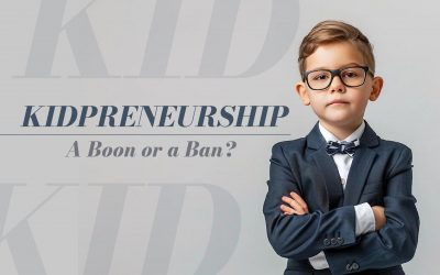 Kidpreneurship: A Boon or a Ban?