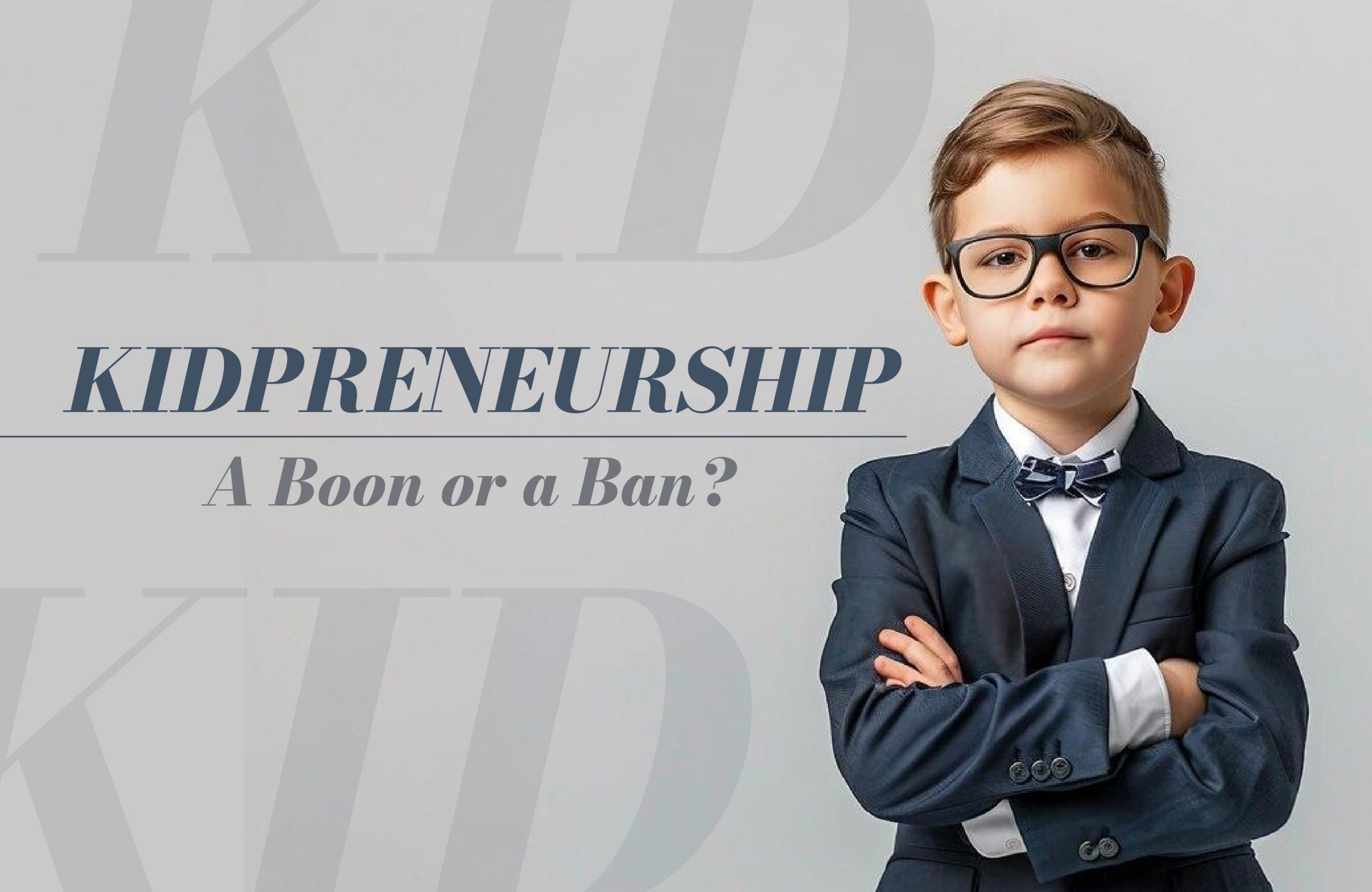 Kidpreneurship: A Boon or a Ban?