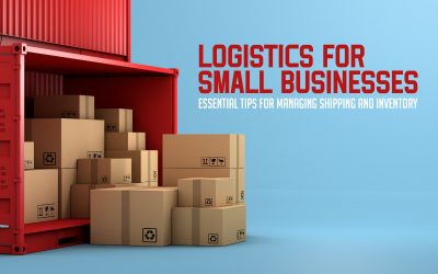 Logistics for Small Businesses: Essential Tips for Managing Shipping and Inventory