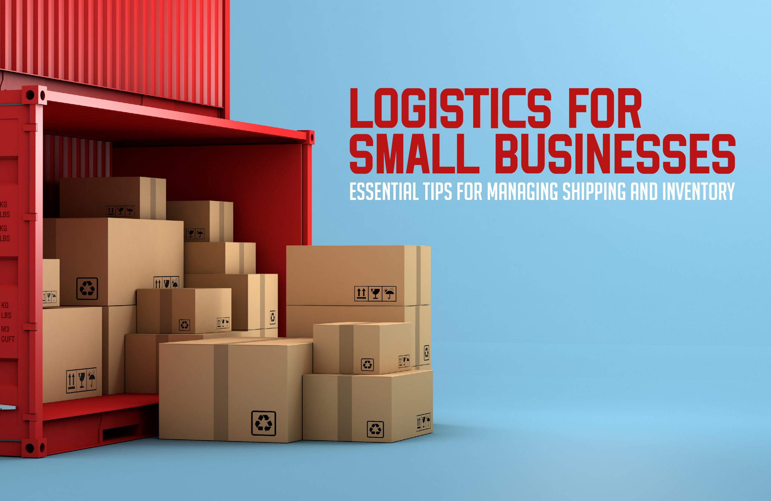 Logistics for Small Businesses: Essential Tips for Managing Shipping and Inventory