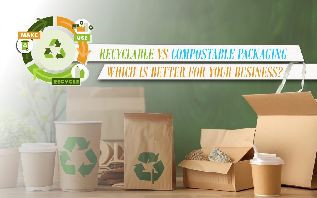 Recyclable vs. Compostable Packaging: Which is Better for Your Business?