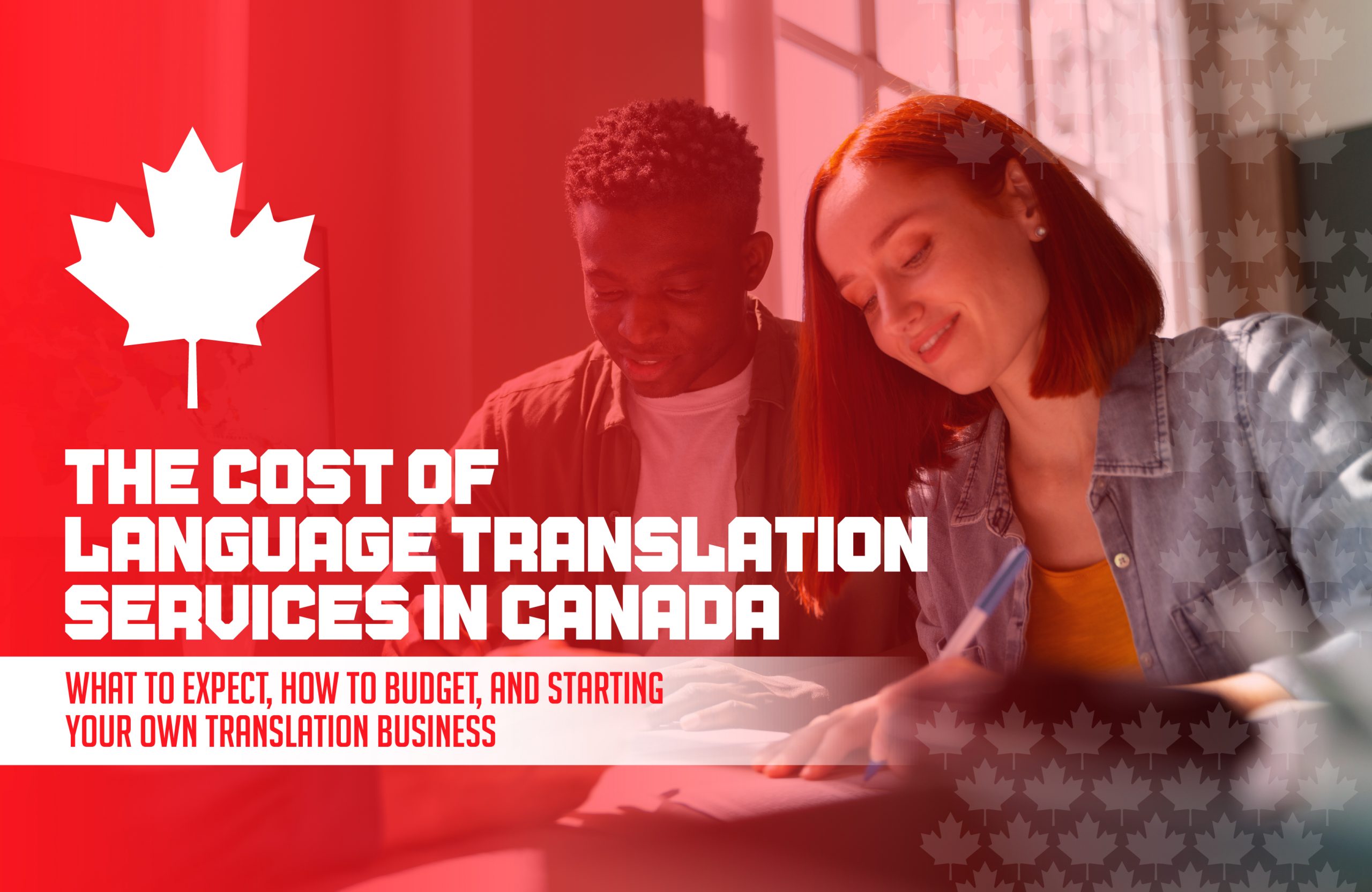 The Cost of Language Translation Services in Canada: What to Expect, How to Budget, and Starting Your Own Translation Business