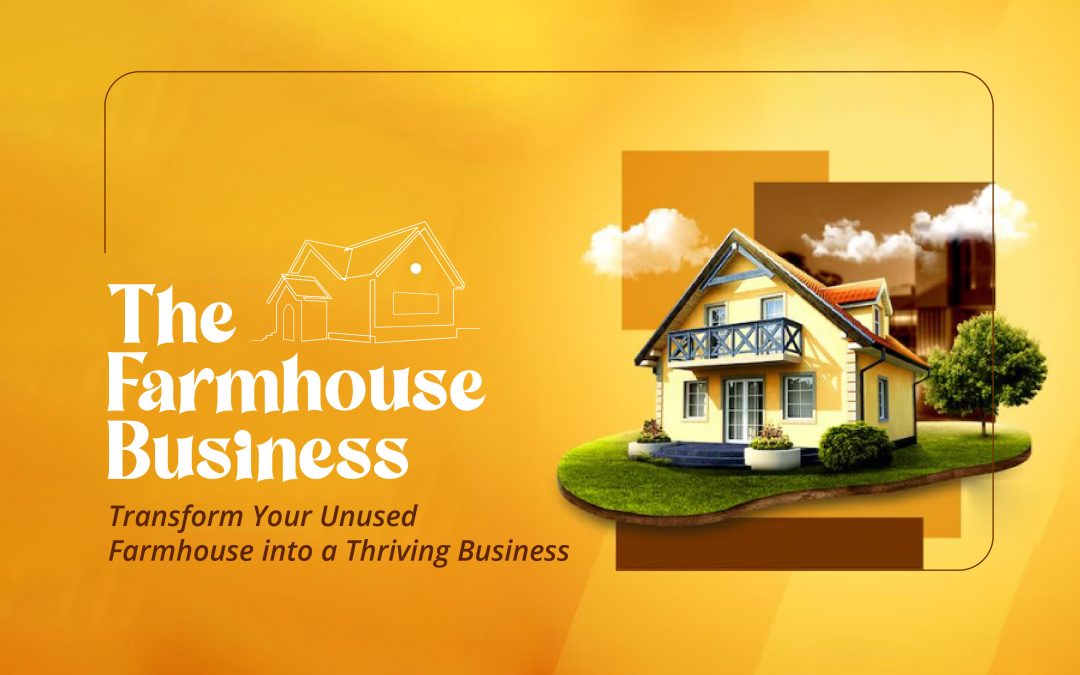 The Farmhouse Business: Transform Your Unused Farmhouse into a Thriving Business