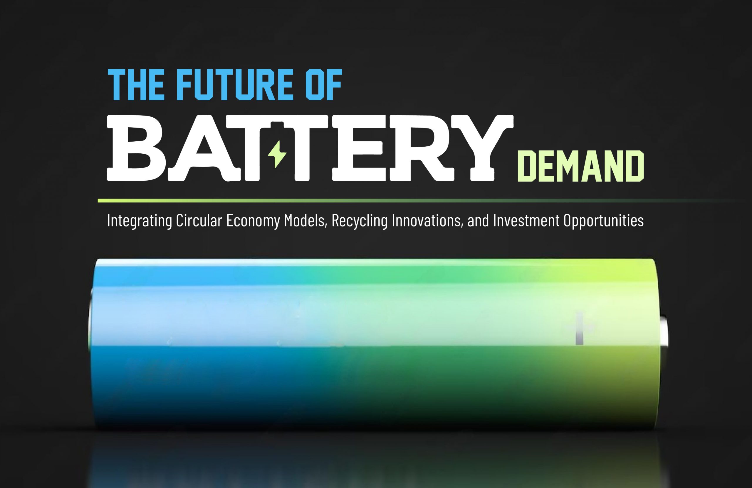 The Future of Battery Demand: Integrating Circular Economy Models, Recycling Innovations, and Investment Opportunities