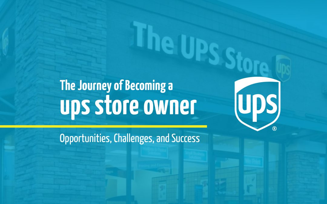 The Journey of Becoming a UPS Store Owner: Opportunities, Challenges, and Success