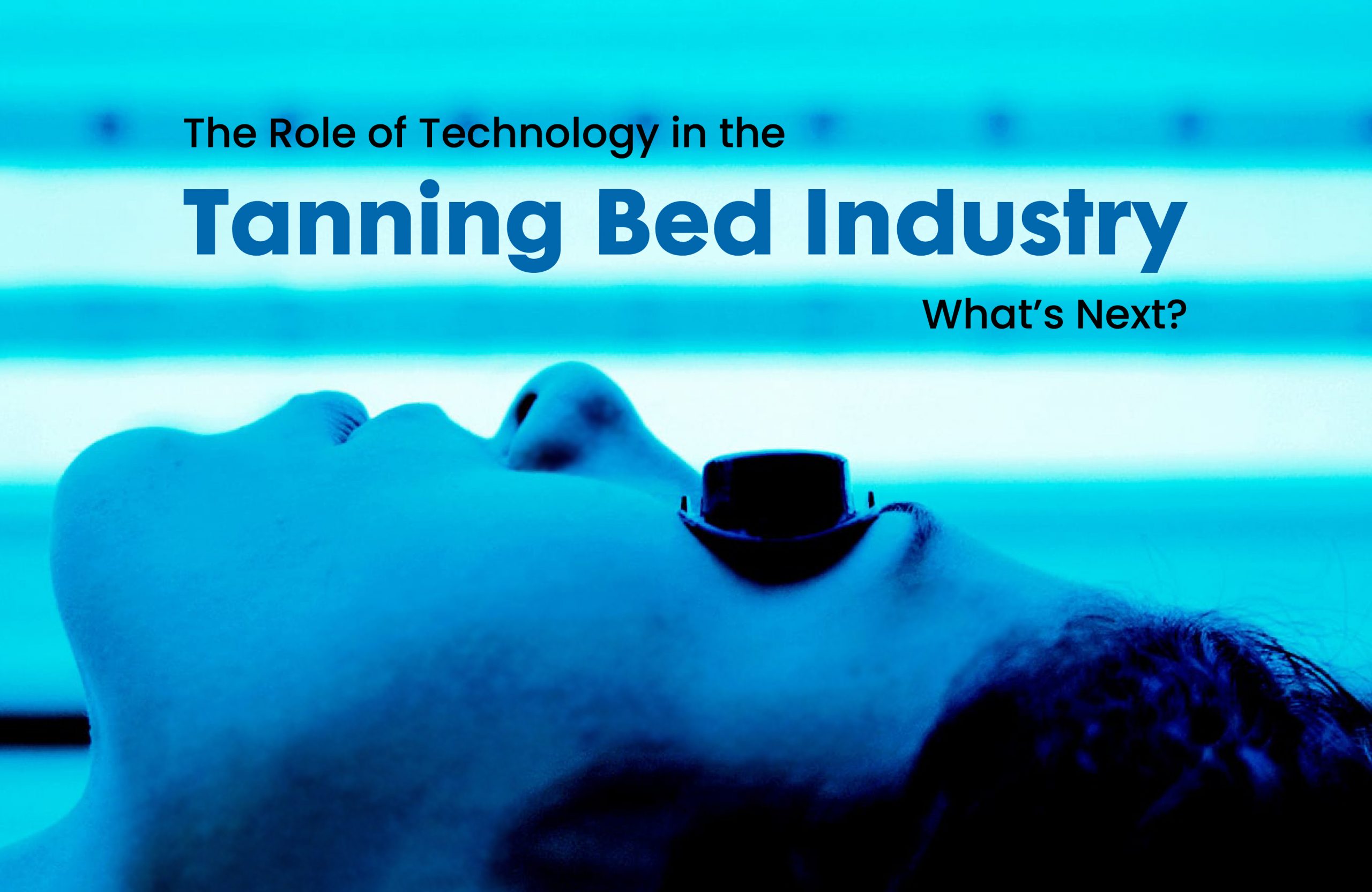 The Role of Technology in the Tanning Bed Industry: What’s Next?