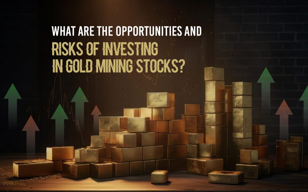 What Are the Opportunities and Risks of Investing in Gold Mining Stocks?