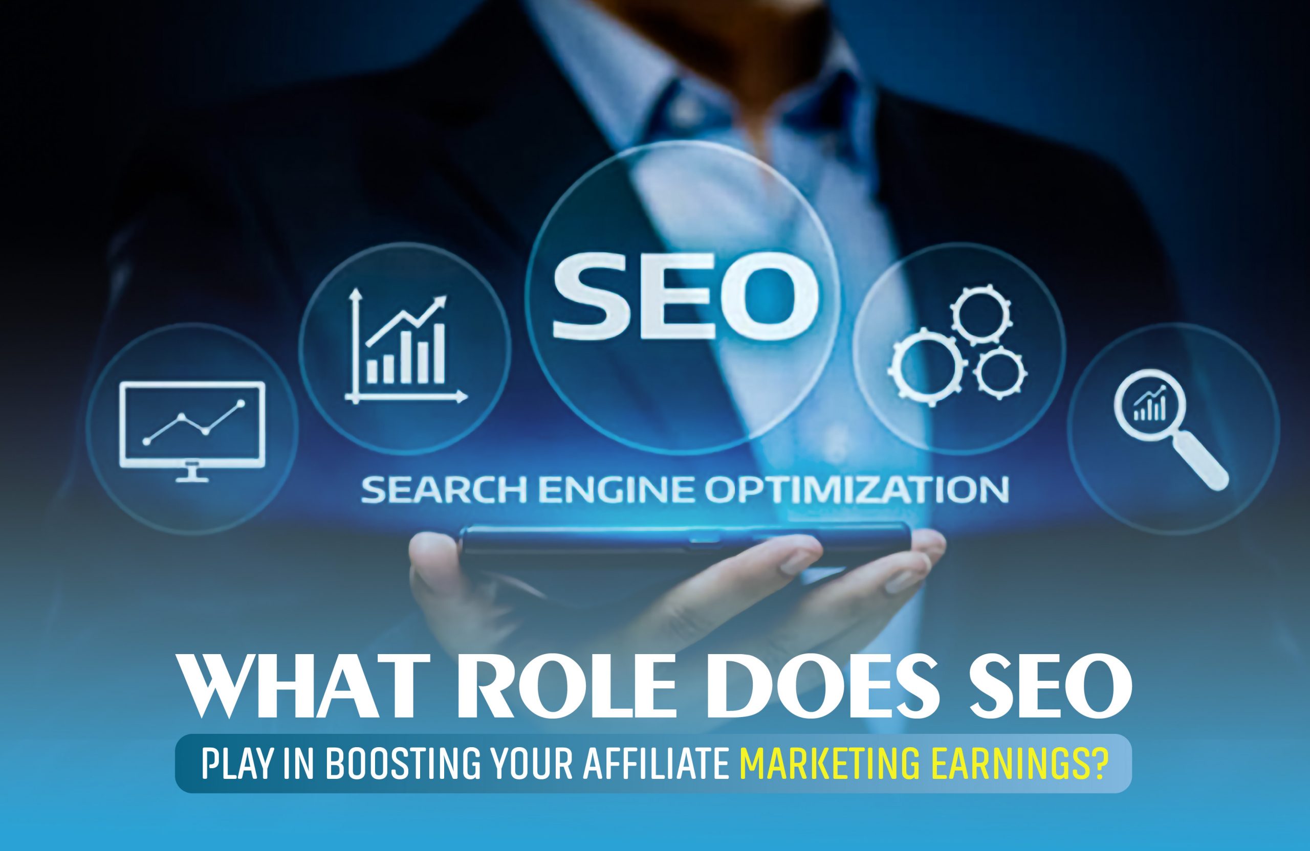 What Role Does SEO Play in Boosting Your Affiliate Marketing Earnings?