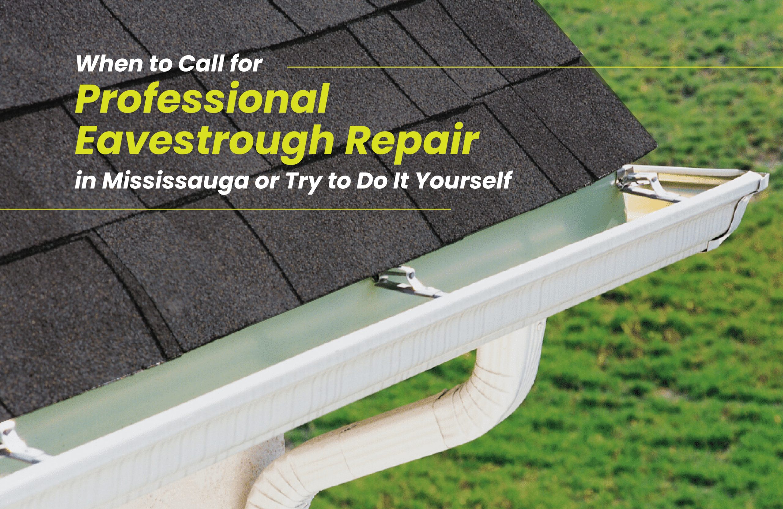 When to Call for Professional Eavestrough Repair in Mississauga or Try to Do It Yourself