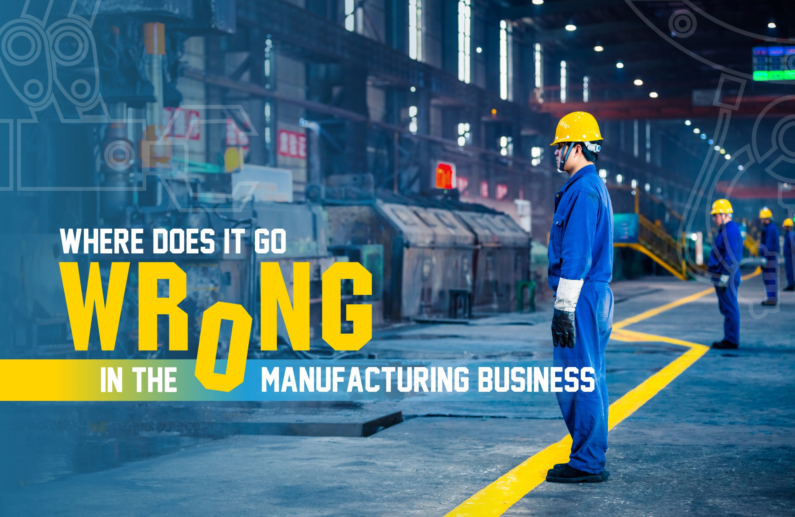 Where Does It Go Wrong in the Manufacturing Business?