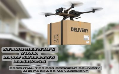 Streamlining Your Drop Shipping Business: Essential Tips for Efficient Delivery and Package Management