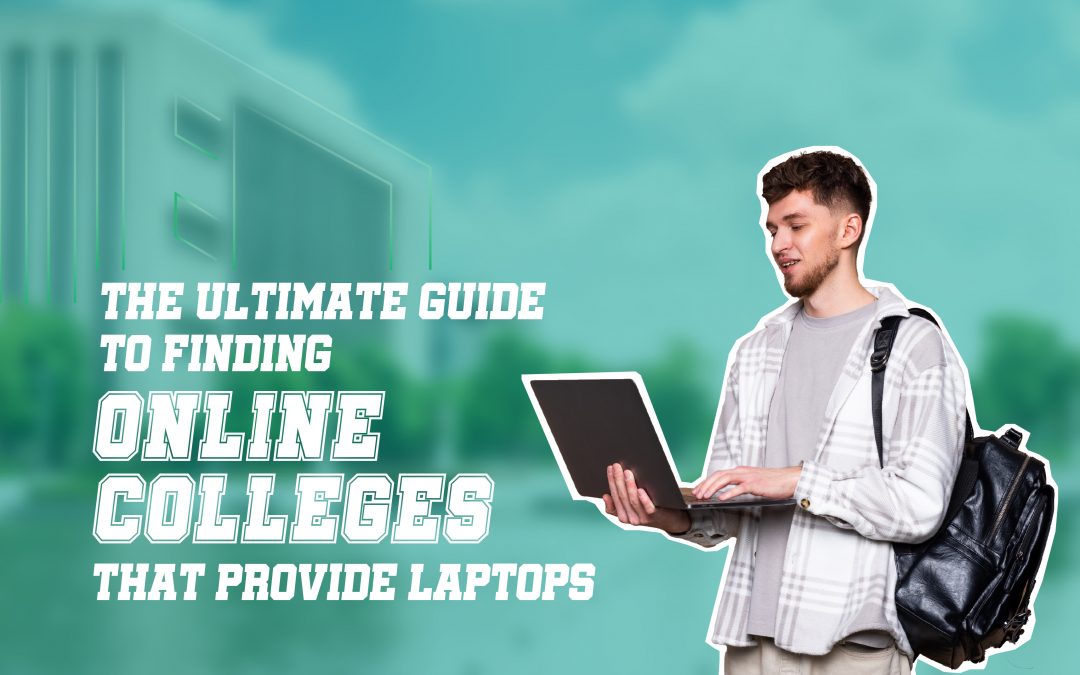 The Ultimate Guide to Finding Online Colleges That Provide Laptops