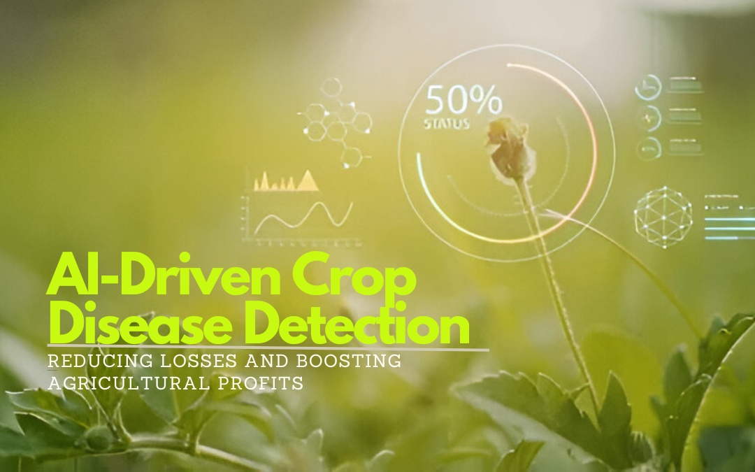 AI-Driven Crop Disease Detection: Reducing Losses and Boosting Agricultural Profits