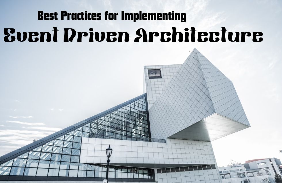 Best Practices for Implementing Event Driven Architecture